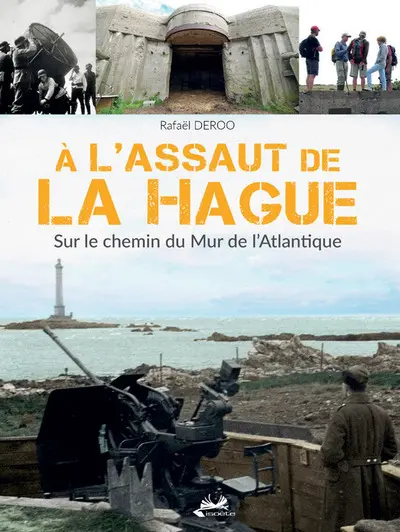 A l'assaut de la Hague : sur le chemin du mur de l'Atlantique