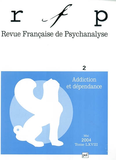 Revue française de psychanalyse, n° 2 (2004). Addiction et dépendance
