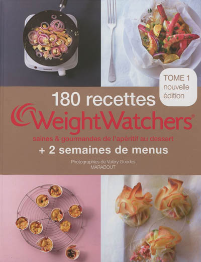 180 recettes Weight watchers : saines & gourmandes de l'apéritif au dessert : + 2 semaines de menus. Vol. 1