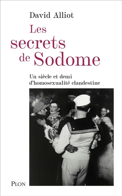Les secrets de Sodome : un siècle et demi d'homosexualité clandestine d'après les archives de la préfecture de police de Paris (1830-1980)