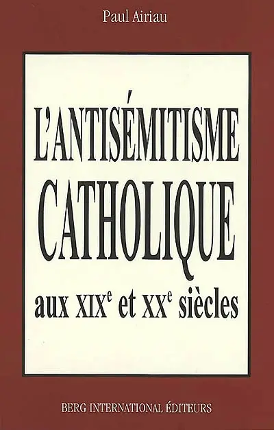 L'antisémitisme catholique en France aux XIXe et XXe siècles