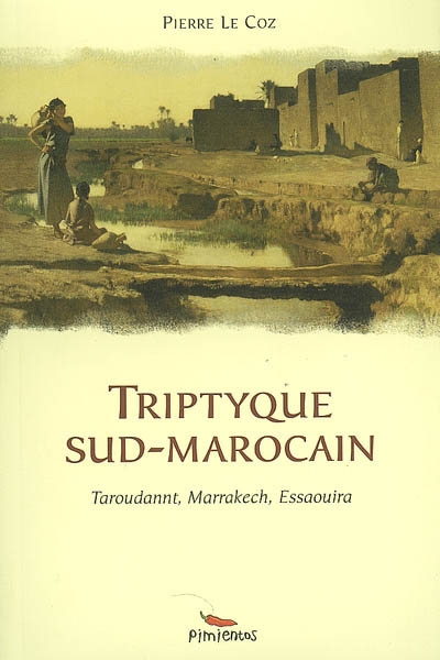 Triptyque sud-marocain : Taroudannt, Marrakech, Essaouira