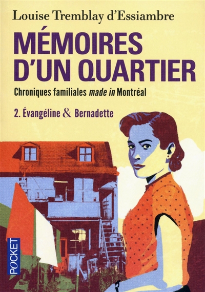 Mémoires d'un quartier : chroniques familiales made in Montréal. Vol. 2. Evangéline & Bernadette