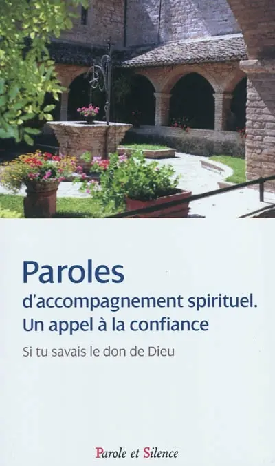 Paroles d'accompagnement spirituel, un appel à la confiance : si tu savais le don de Dieu !