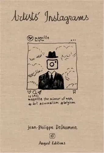 Jean-Philippe Delhomme : Artists´ Instagrams The Never Seen Instagrams of the Greatest Artists