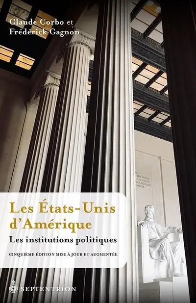 Les Etats-Unis d’Amérique. Les institutions politiques : Cinquième édition mise à jour et augmentée