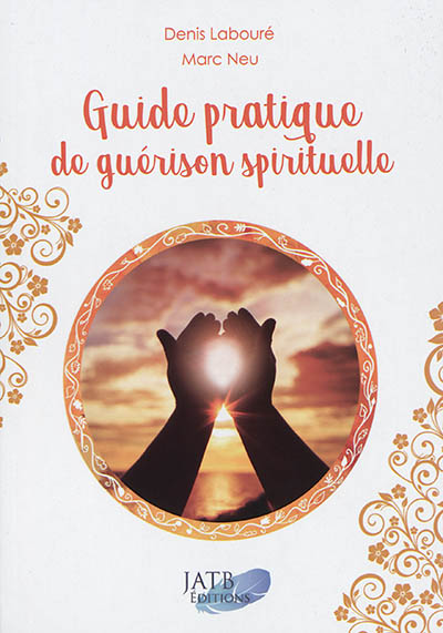 Guide pratique de guérison spirituelle