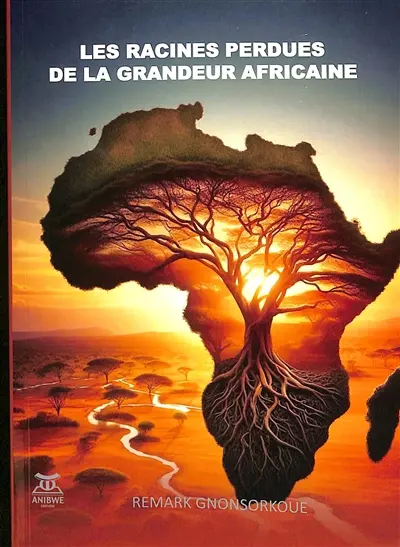 Les racines perdues de la grandeur africaine