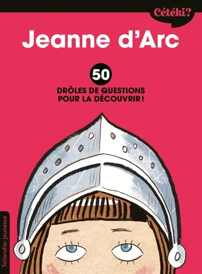 Jeanne d'Arc : 50 drôles de questions pour la découvrir !