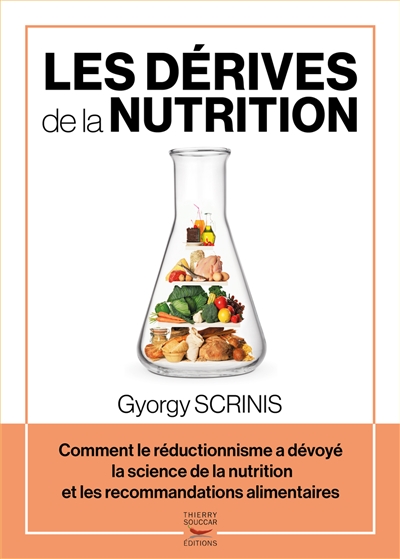 Les dérives de la nutrition : comment le réductionnisme a dévoyé la science de la nutrition et les recommandations alimentaires