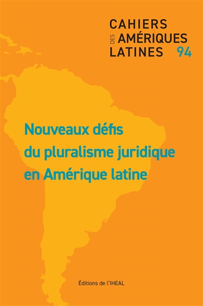 Cahiers des Amériques latines, n° 94. Nouveaux défis du pluralisme juridique en Amérique latine