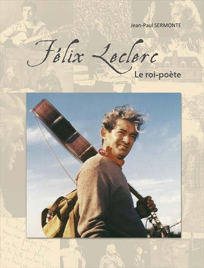 Félix Leclerc, le roi-poète