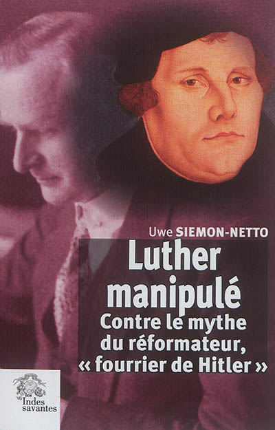 Luther manipulé : contre le mythe du réformateur, fourrier de Hitler