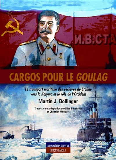 Cargos pour le goulag : le transport maritime des esclaves de Staline : la Kolyma, la flotte du goulag et le rôle de l'Occident