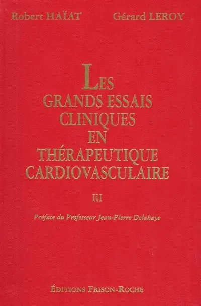 Les grands essais cliniques en thérapeutique cardiovasculaire. Vol. 3
