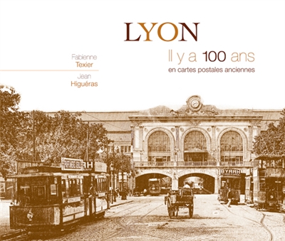 Lyon : il y a 100 ans : en cartes postales anciennes