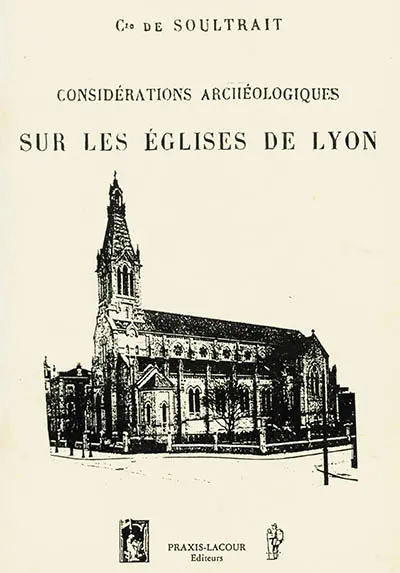 Considérations archéologiques sur les églises de Lyon : discours de réception lu à la séance publique de l'Académie impériale de Lyon le 21 juin 1859