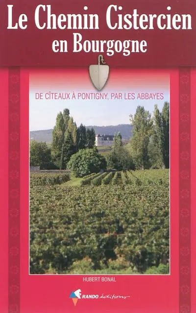 Le chemin cistercien en Bourgogne : de Cîteaux à Pontigny, par les abbayes