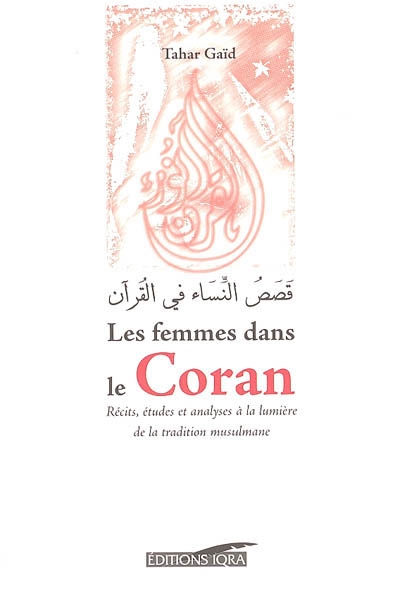 Les femmes dans le Coran : récits, études et analyses à la lumière de la tradition musulmane