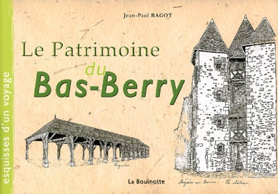 Le patrimoine du Bas-Berry. Esquisses d'un voyage