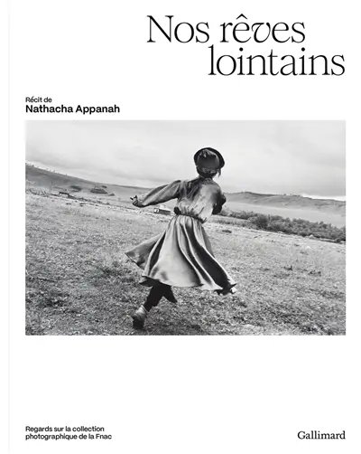 Nos rêves lointains : regards sur la collection photographique de la Fnac