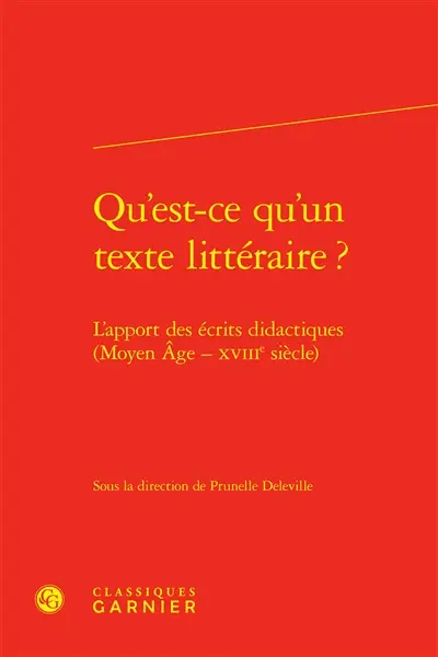 Qu'est-ce qu'un texte littéraire ? : l'apport des écrits didactiques (Moyen Age-XVIIIe siècle) Qu'est-ce qu'un texte littéraire ? : l'apport des écrits didactiques (Moyen Age-XVIIIe siècle)