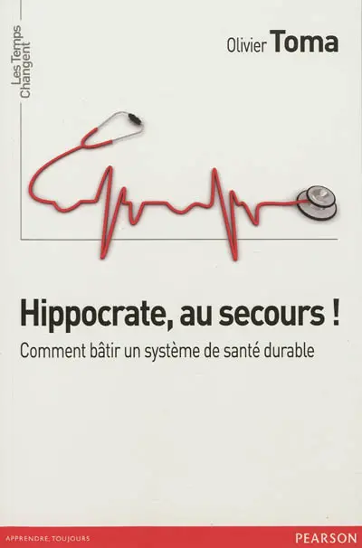 Hippocrate, au secours ! : comment bâtir un système de santé durable