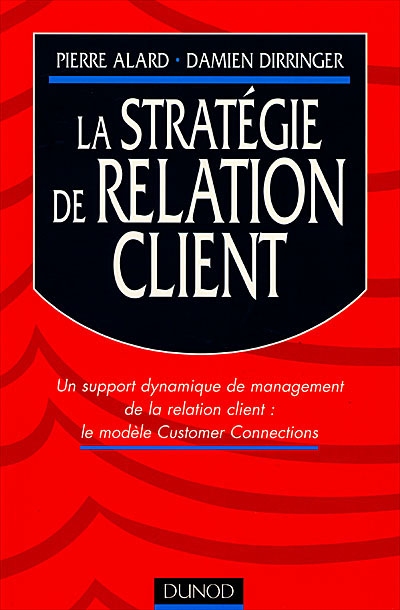 La stratégie de relation client : un support dynamique de management de la relation client : le modèle customer connections