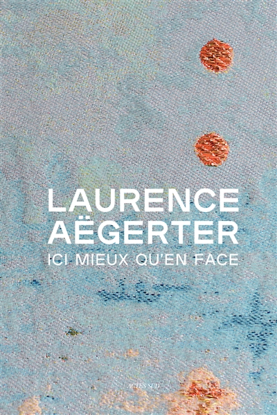 Laurence Aëgerter : ici mieux qu'en face : exposition, Paris, Petit Palais, du 6 octobre 2020 au 17 janvier 2021