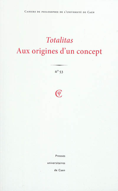 Cahiers de philosophie de l'Université de Caen, n° 53. Totalitas : aux origines d'un concept