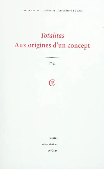 Cahiers de philosophie de l'Université de Caen, n° 53. Totalitas : aux origines d'un concept
