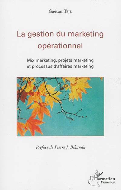 La gestion du marketing opérationnel : mix marketing, projets marketing et processus d'affaires marketing