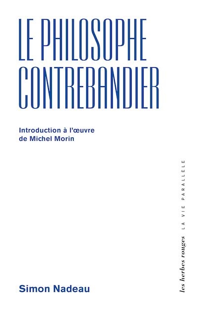 Le philosophe contrebandier : introduction à l'œuvre de Michel Morin