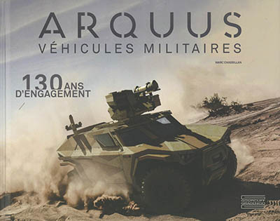 Arquus : véhicules militaires : 130 ans d'engagement