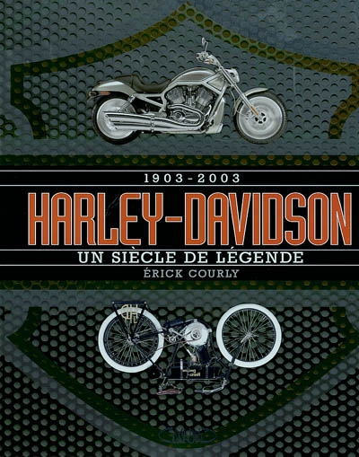 Harley-Davidson : 1903-2003, un siècle de légende
