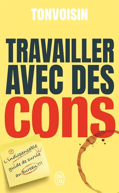Travailler avec des cons : l'indispensable guide de survie au bureau ! Travailler avec des cons : l'indispensable guide de survie au bureau !