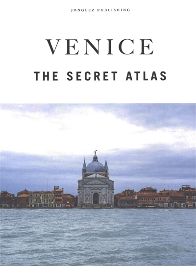 Venice : the secret atlas