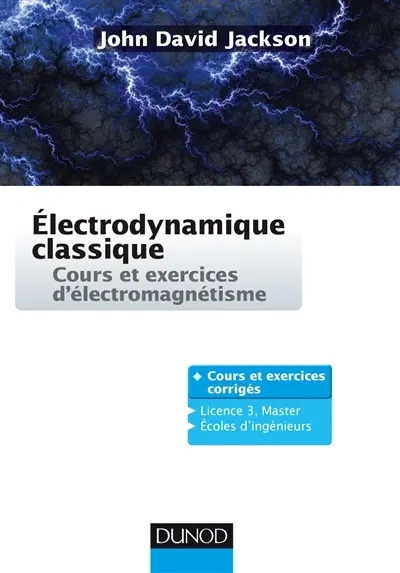 Electrodynamique classique : cours et exercices d'électromagnétisme