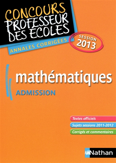 Mathématiques : concours professeur des écoles, admission : annales corrigées, session 2013