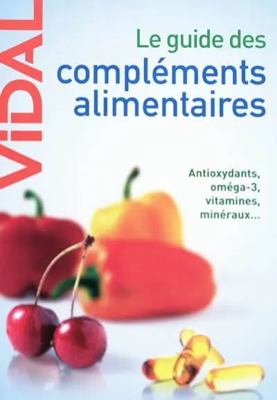 Le guide des compléments alimentaires : antioxydants, oméga-3, vitamines, minéraux