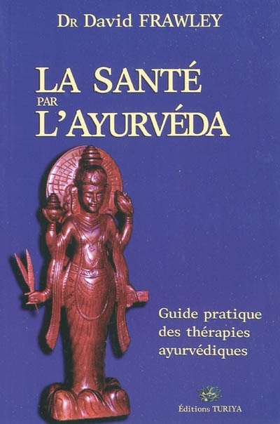 La santé par l'ayurvéda : guide pratique des thérapies ayurvédiques - David Frawley