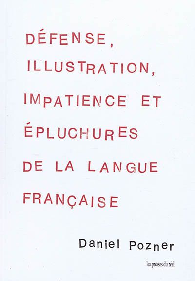 Défense, illustration, impatience et épluchures de la langue française