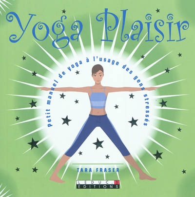 Yoga plaisir : petit manuel de yoga à l'usage des gens stressés