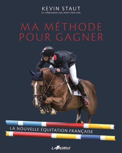 Ma méthode pour gagner : la nouvelle équitation française
