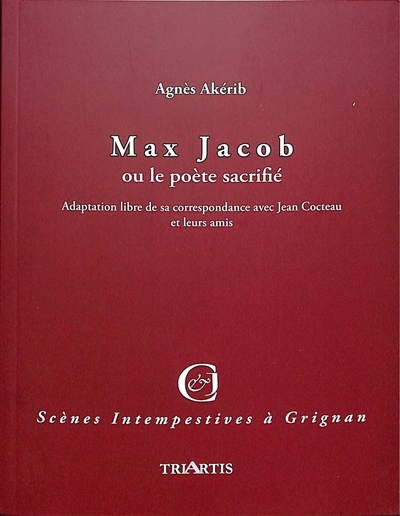Max Jacob ou Le poète sacrifié : adaptation libre de sa correspondance avec Jean Cocteau et leurs amis