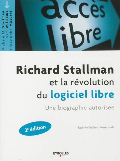 Richard Stallman et la révolution du logiciel libre : une biographie autorisée