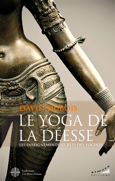 Le yoga de la déesse : les enseignements secrets des yoginis