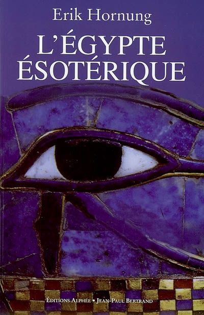 L'Egypte ésotérique : le savoir occulte des Egyptiens et son influence en Occident