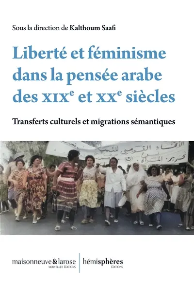 Liberté et féminisme dans la pensée arabe des XIXe et XXe siècles : transferts culturels et migrations sémantiques