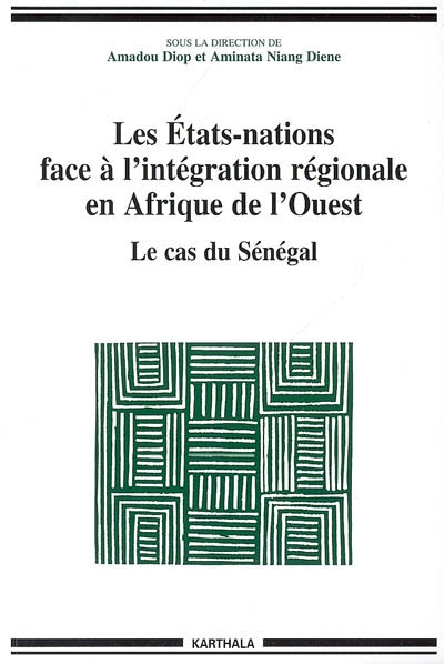 Les Etats-nations face à l'intégration régionale en Afrique de l'Ouest. Vol. 3. Le cas du Sénégal